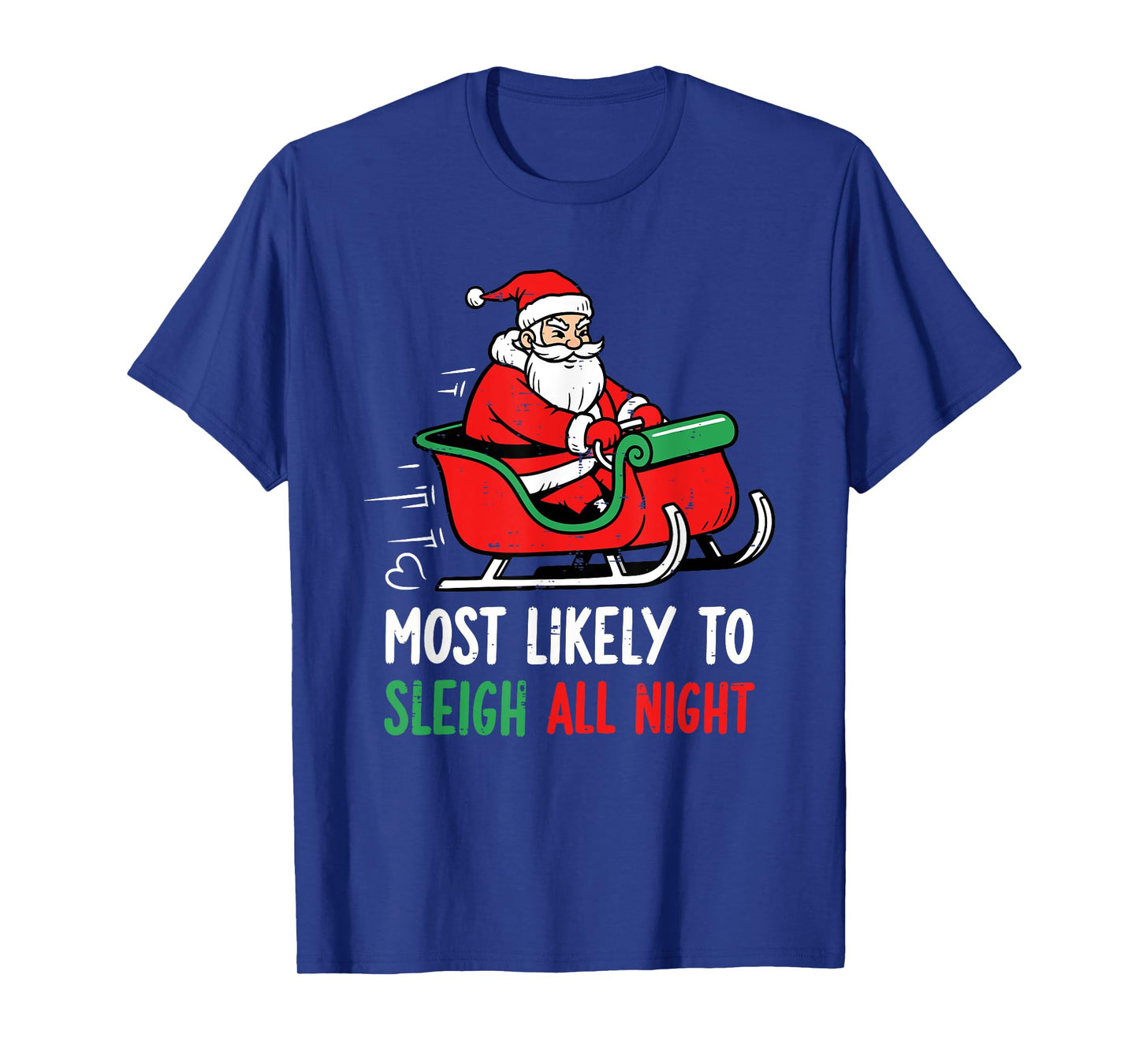 Most Likely to Sleigh All Night Christmas Santa Men Women T-Shirt