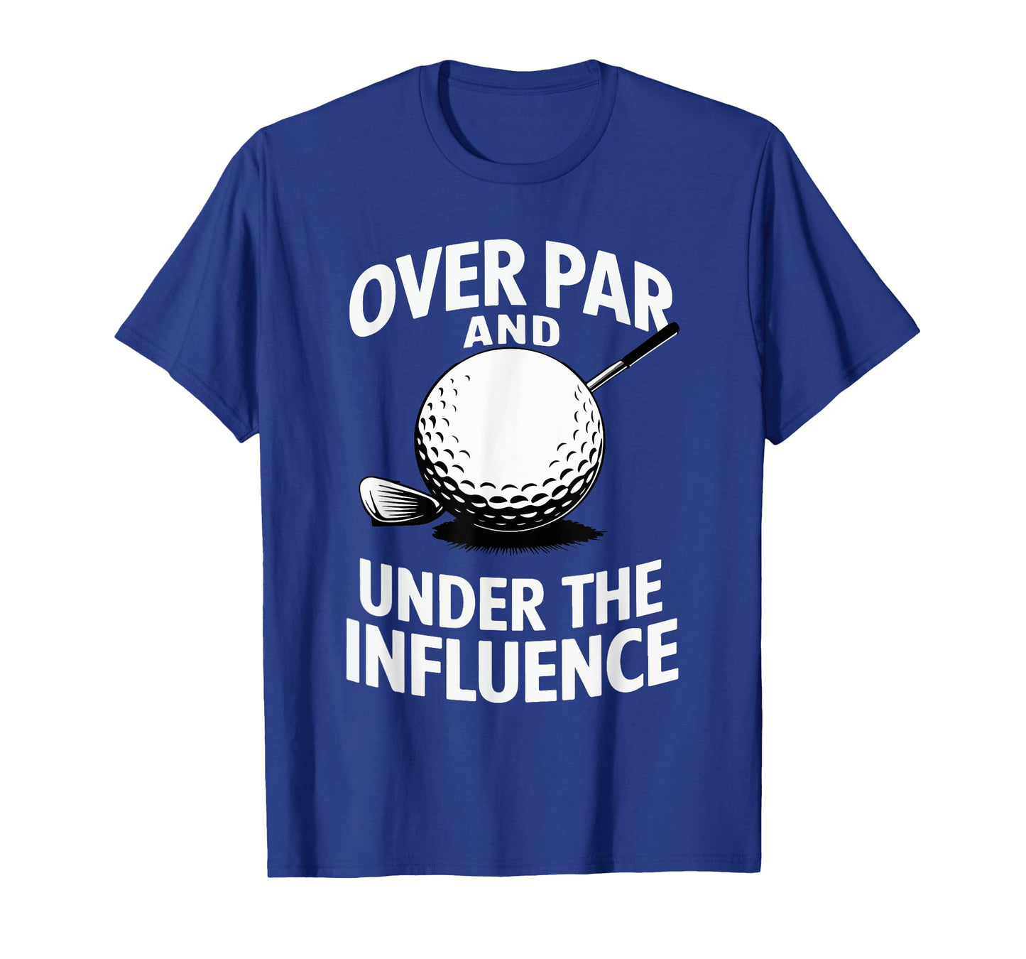 Over Par And Under The Influence Funny Golfer Design T-Shirt