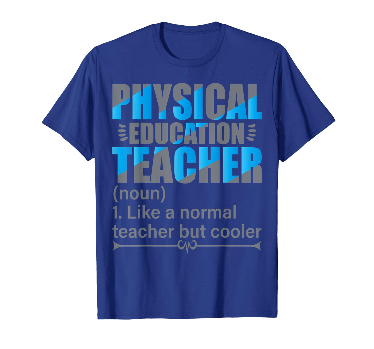 P.E. Teacher- Like a normal teacher but cooler T-Shirt