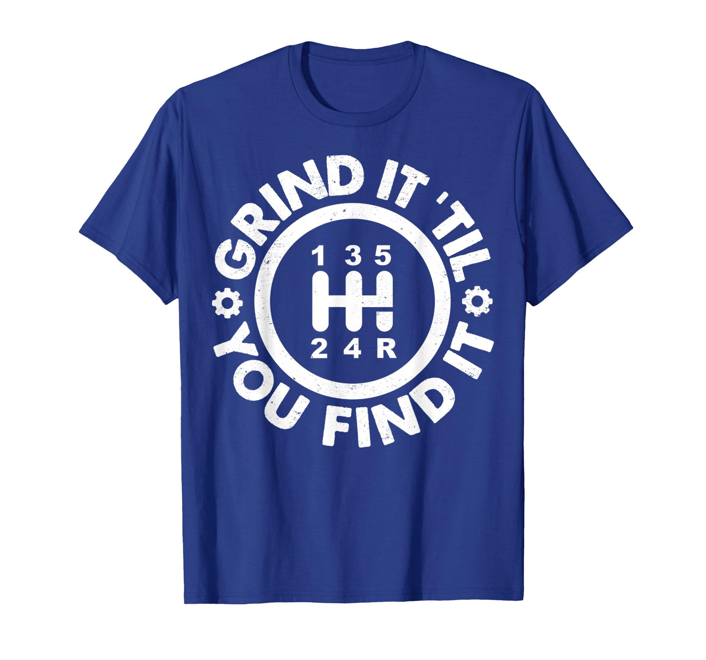 Grind It 'Till You Find It Manual Humor Truck Driver Gifts T-Shirt
