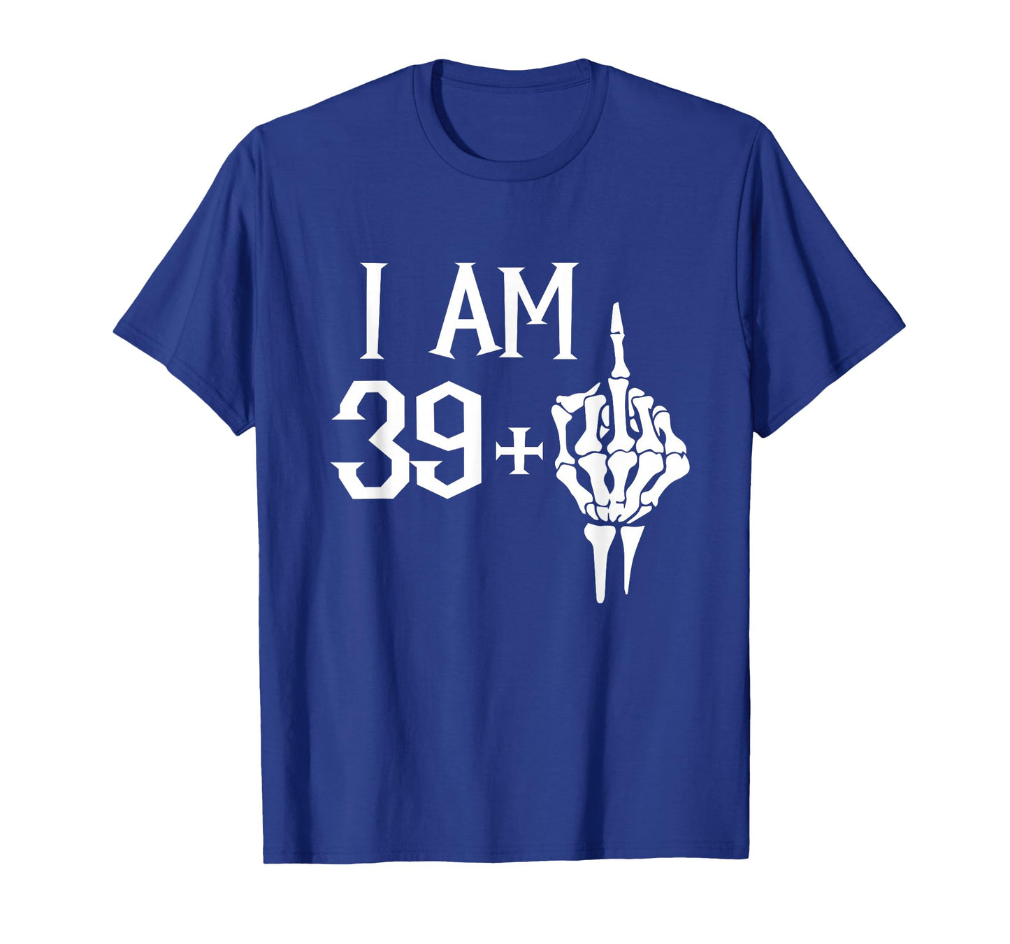 I Am 39 Plus 1 Middle Finger Skeleton 40th Birthday T-Shirt