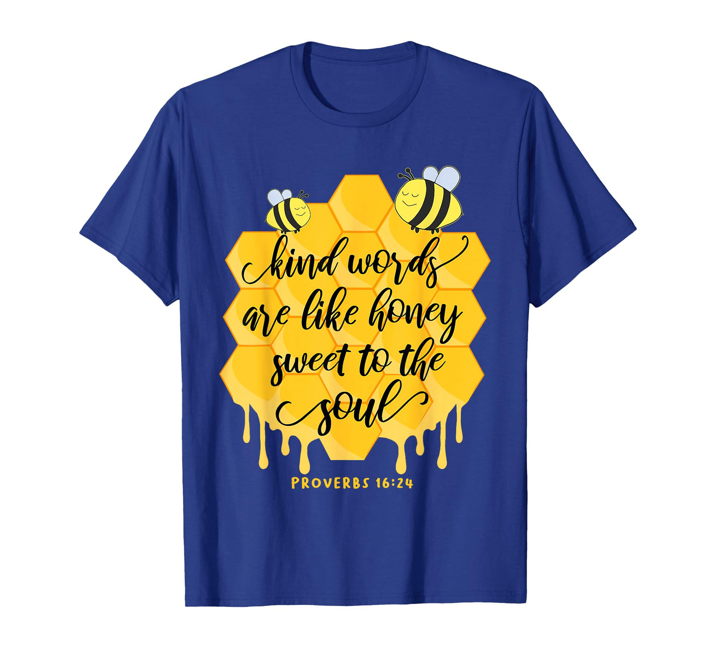 Kind Words Are Like Honey Sweet To The Soul Proverbs 16:24 T-Shirt
