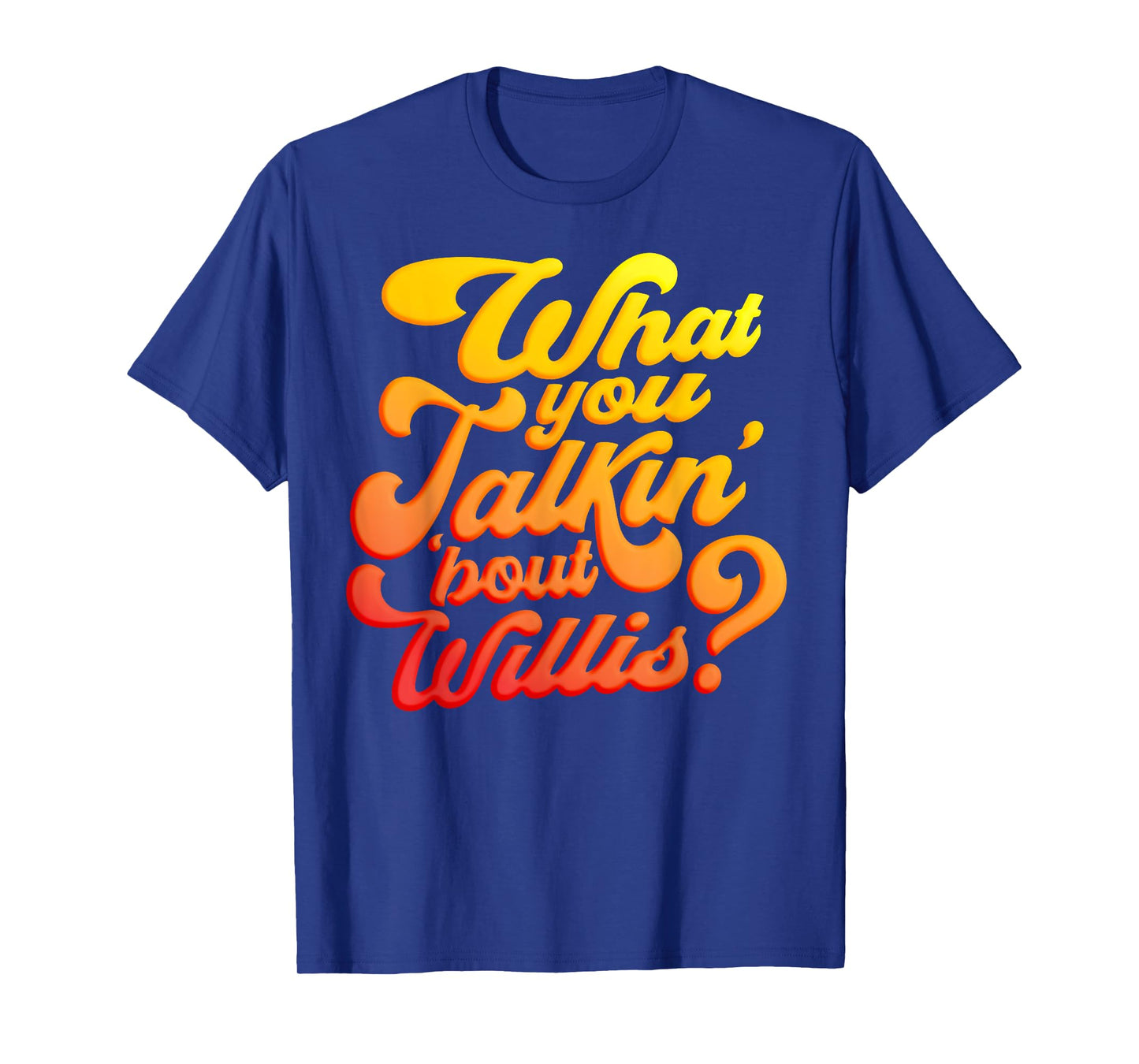 What you talkin' 'bout Willis? T-Shirt
