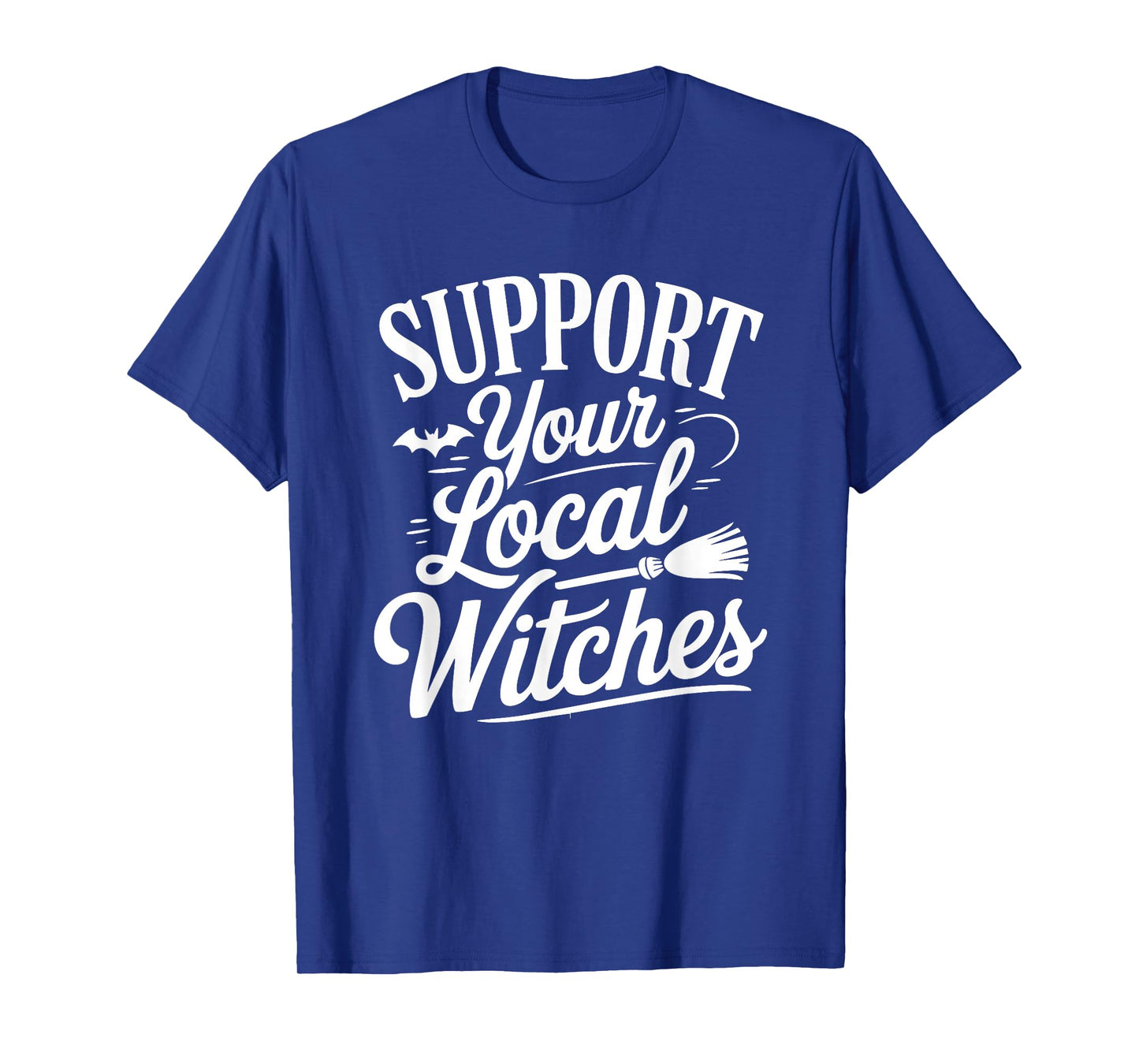 Support Your Local Witches Funny Halloween Quote T-Shirt