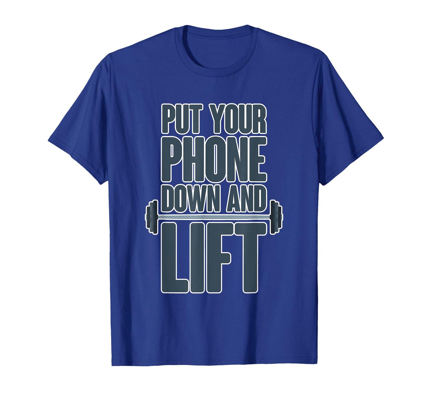 Put Your Phone Down And Lift - T-Shirt
