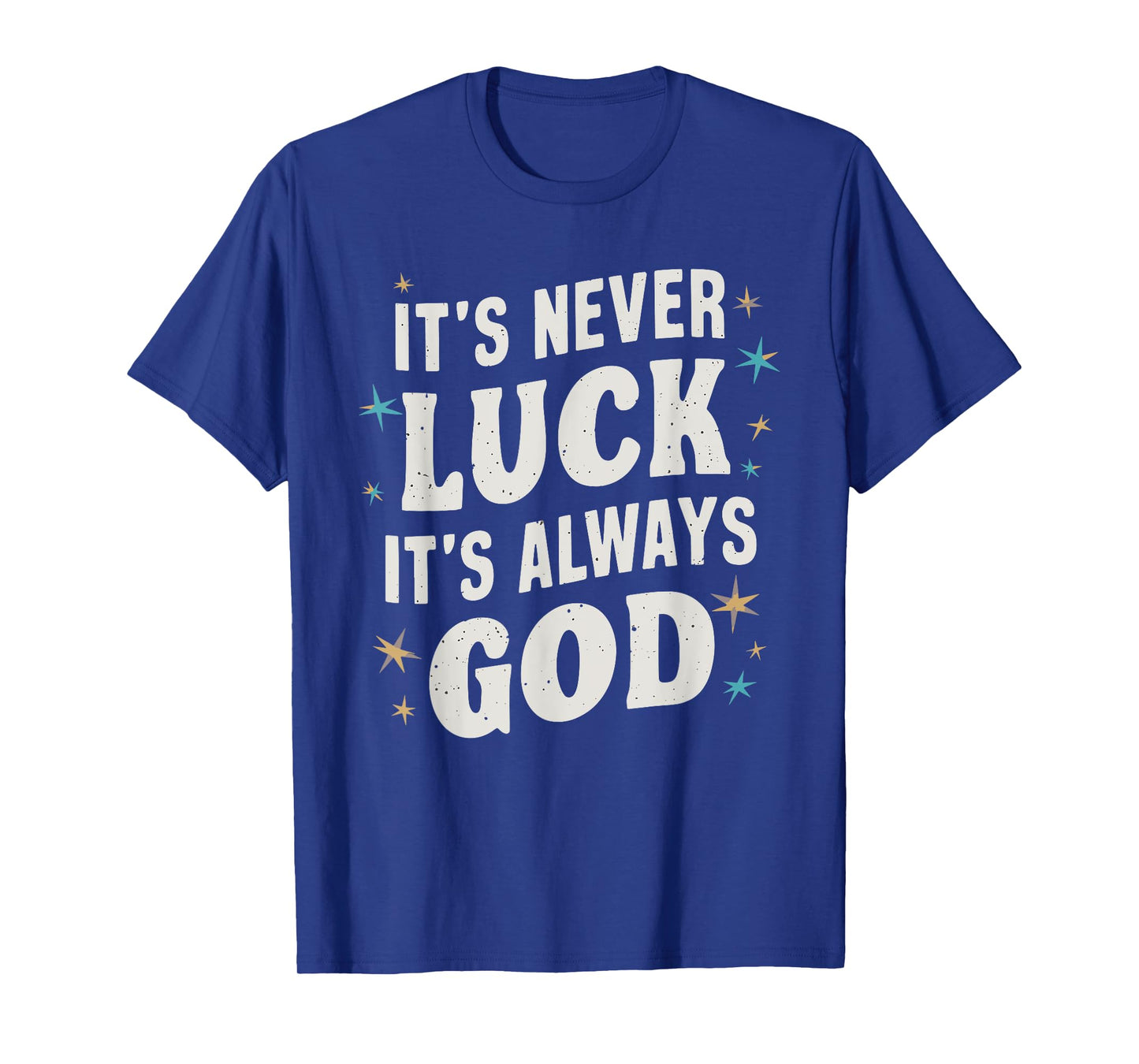 It's Never Luck It's Always God T-Shirt