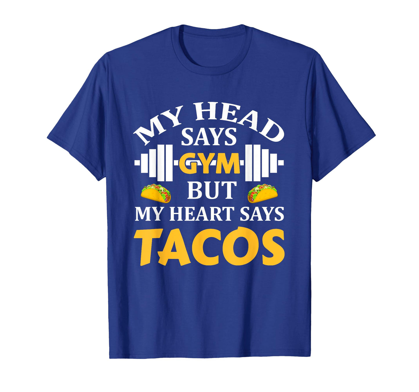 My Head Says Gym But My Heart Says Tacos Funny Gym Fitness T-Shirt