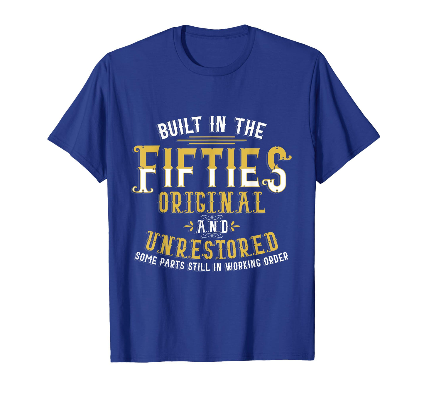 Built In Fifties 50s Original Unrestored 70th Birthday Funny T-Shirt