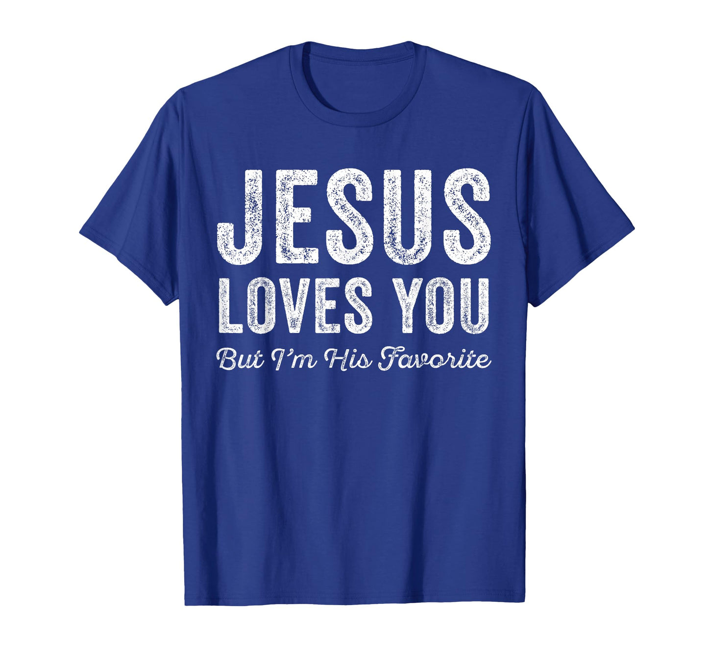 Jesus Loves You But I'm His Favorite Christian T-Shirt