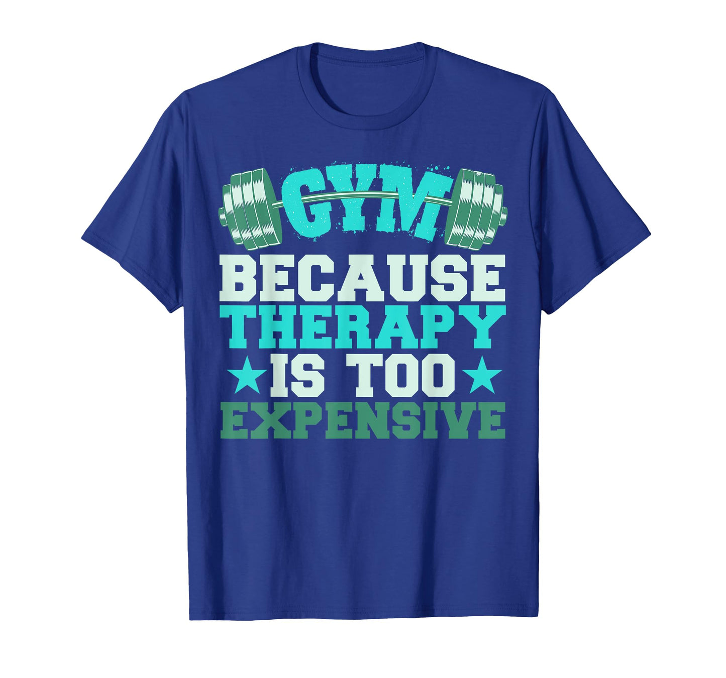 Funny Gym Because Therapy Is Too Expensive T-Shirt