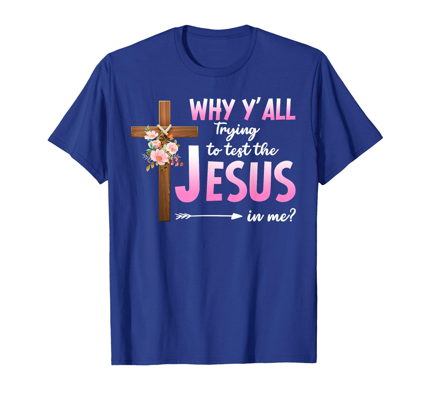 Why Are You All Trying To Test the Jesus in Me Christian T-Shirt