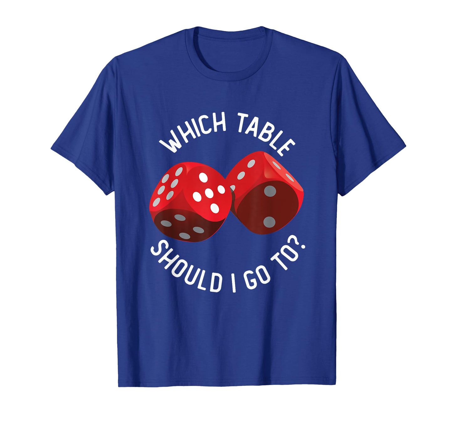Bunco Table - Bunco What Table Do I Go To Dice Gaming Night T-Shirt