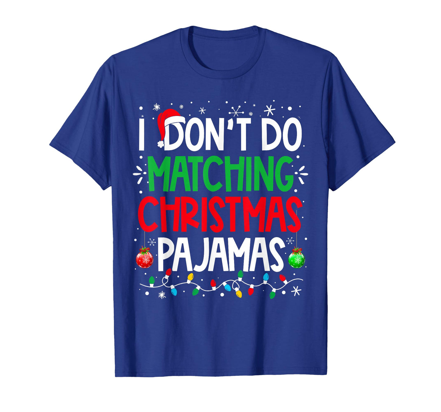 I Don't do Matching Christmas Pajamas Funny Family Christmas T-Shirt