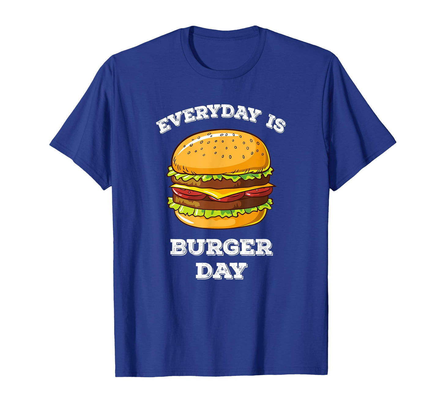 Everyday Is Burger Day Funny Men Women Meat BBQ Food T-Shirt