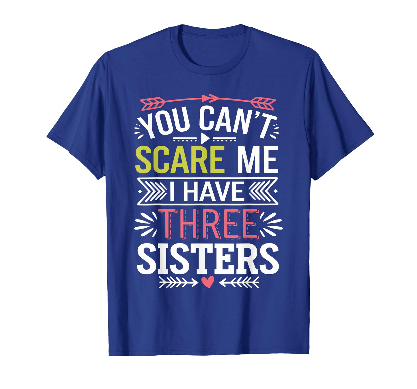 Funny Brother Joke You Can't Scare Me I Have Three Sisters T-Shirt