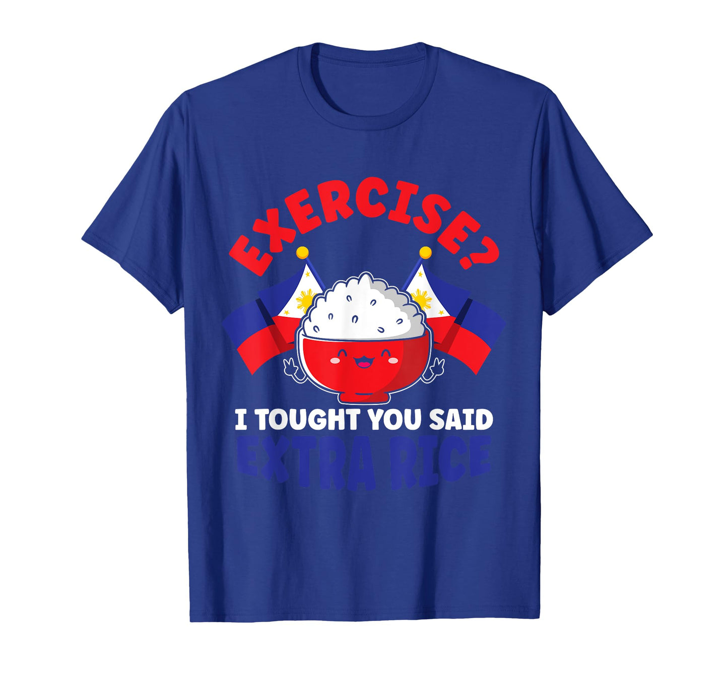 Exercise? I Thought You Said Extra Rice Funny Filipino Rice T-Shirt