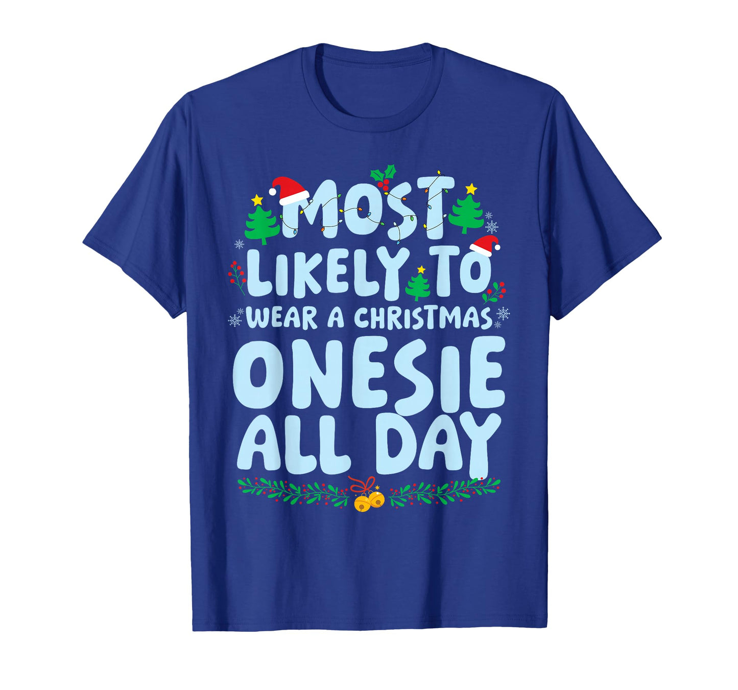 Most Likely to Wear A Christmas Onesie All Day Xmas Holiday T-Shirt