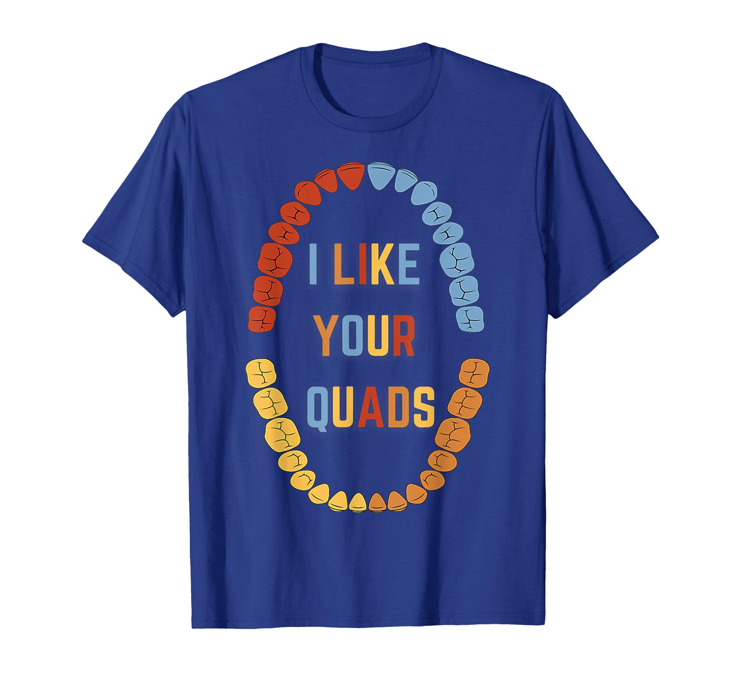 I Like Your Quads Funny Dental Fitness Humor T-Shirt
