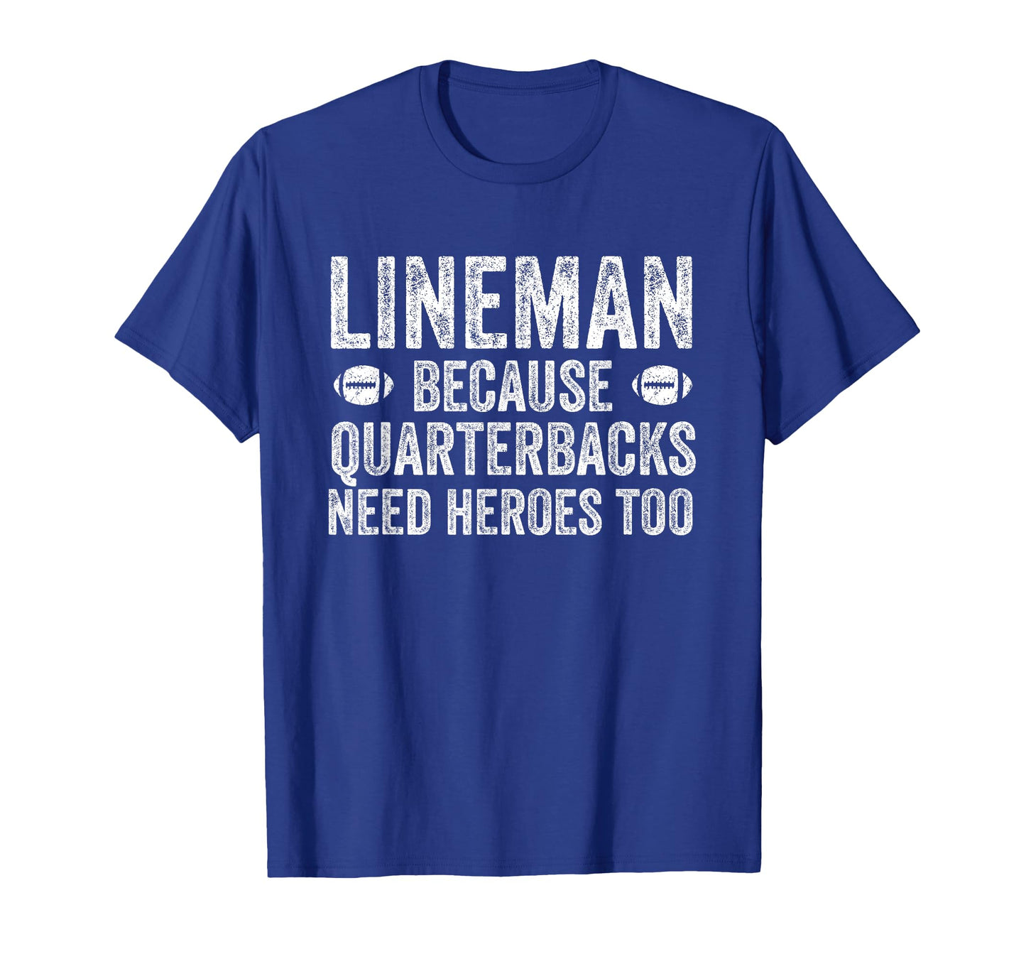 Lineman Because Quarterbacks Need Heroes | Football Linemen T-Shirt