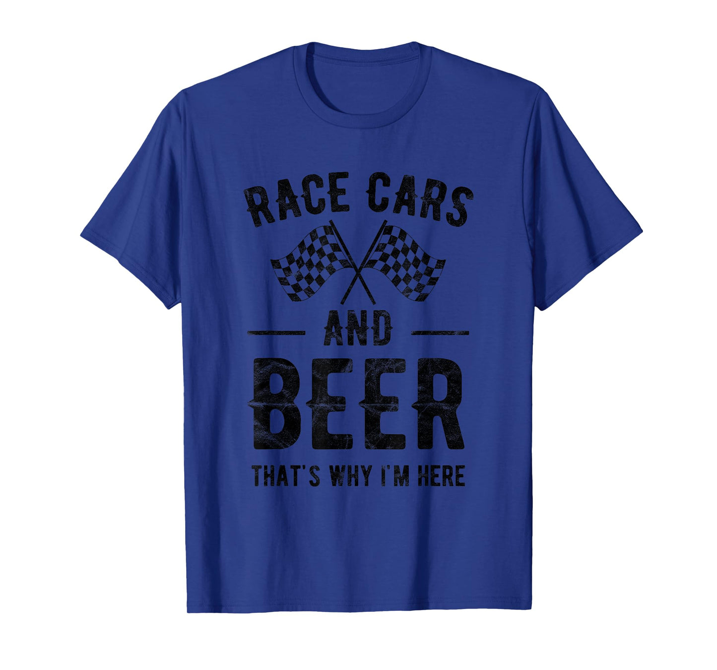 Race Cars And Beer That's Why I'm Here Garment T-Shirt