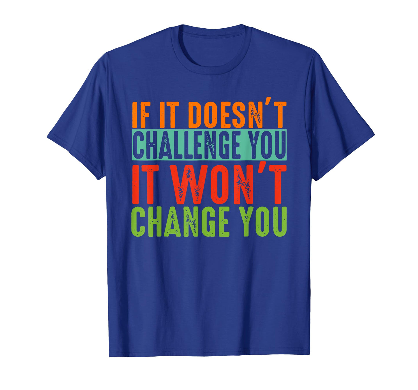 If It Doesn't Challenge You It Won't Change You Motivational T-Shirt