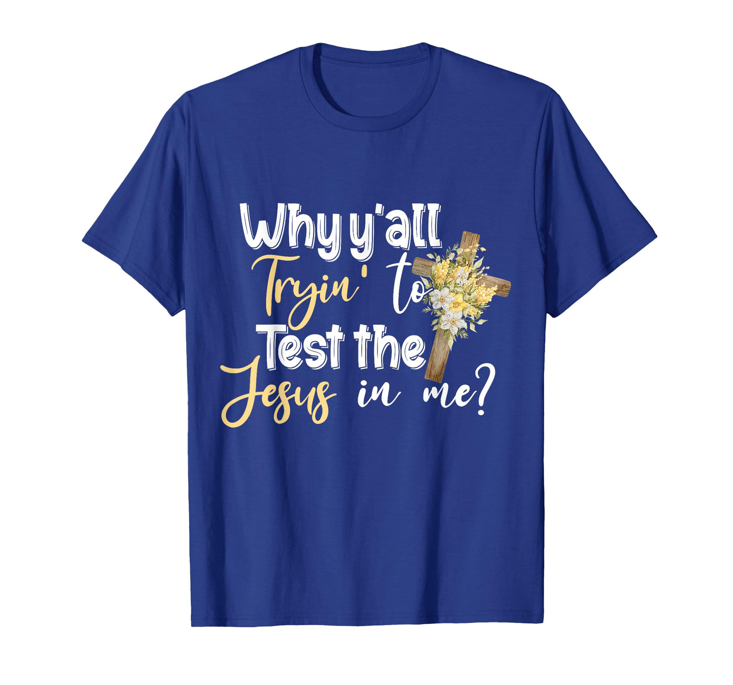 Why Y’all Tryin’ To Test The Jesus In Me T-Shirt