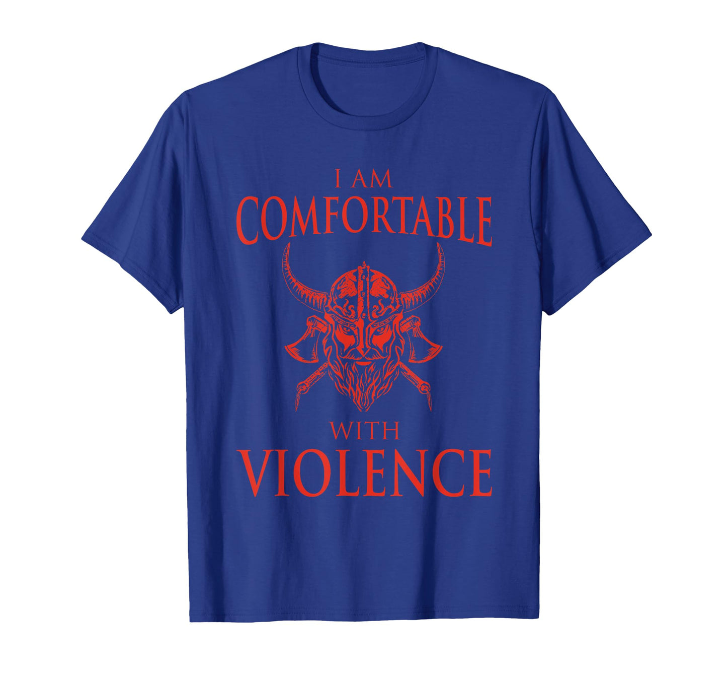 Cool Nordic Warrior Norse Symbol Ancient Mythology I Am Comfortable With Violence Funny Viking Gift Men Women T-Shirt