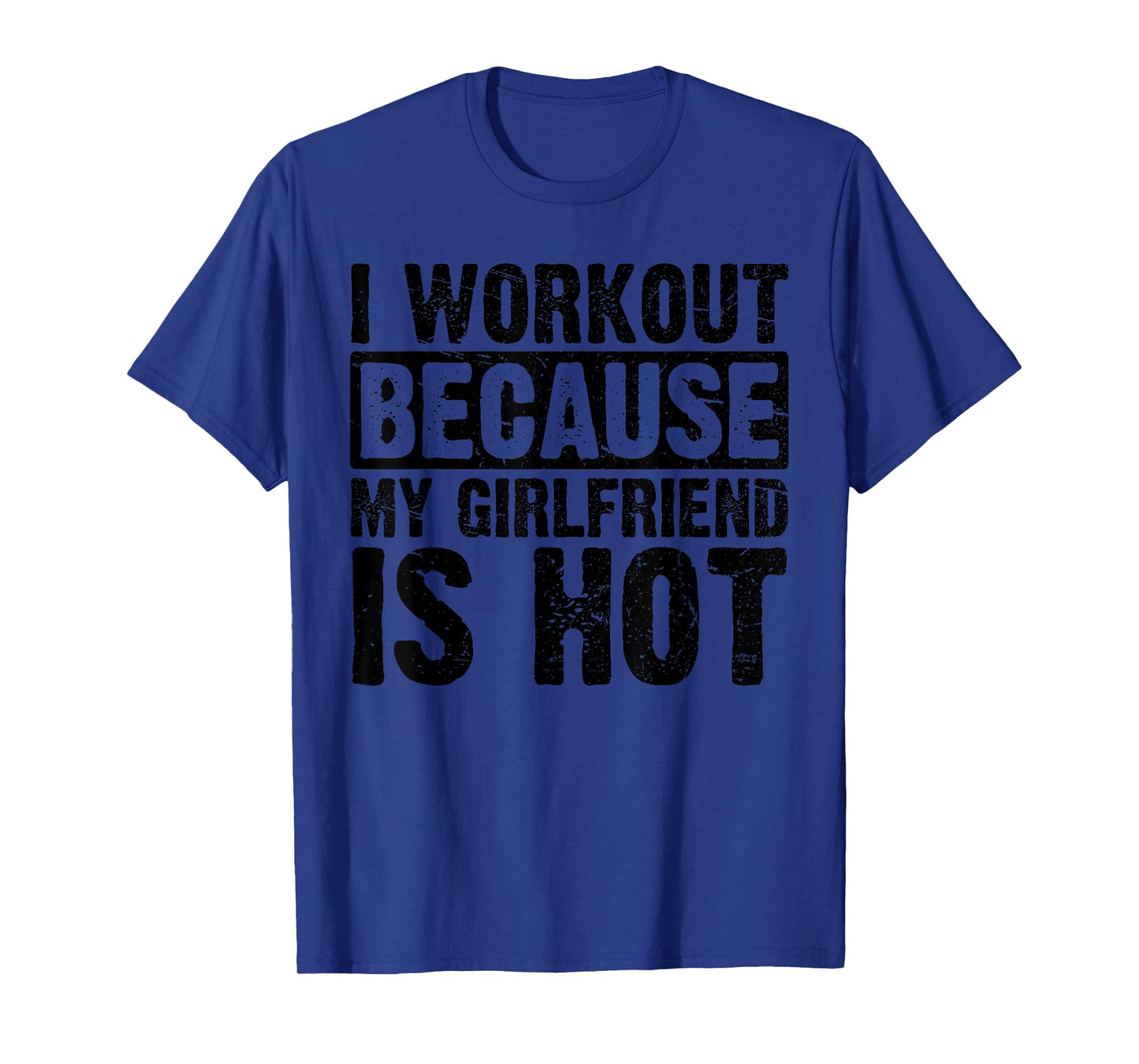 I Work Out Because My Girlfriend Is Hot Men Workout Funny T-Shirt