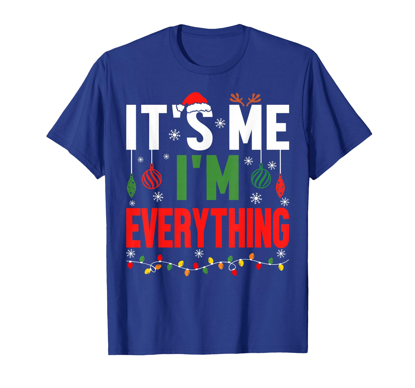 I Have Everything I Want for Christmas Its Me I'm Everything T-Shirt