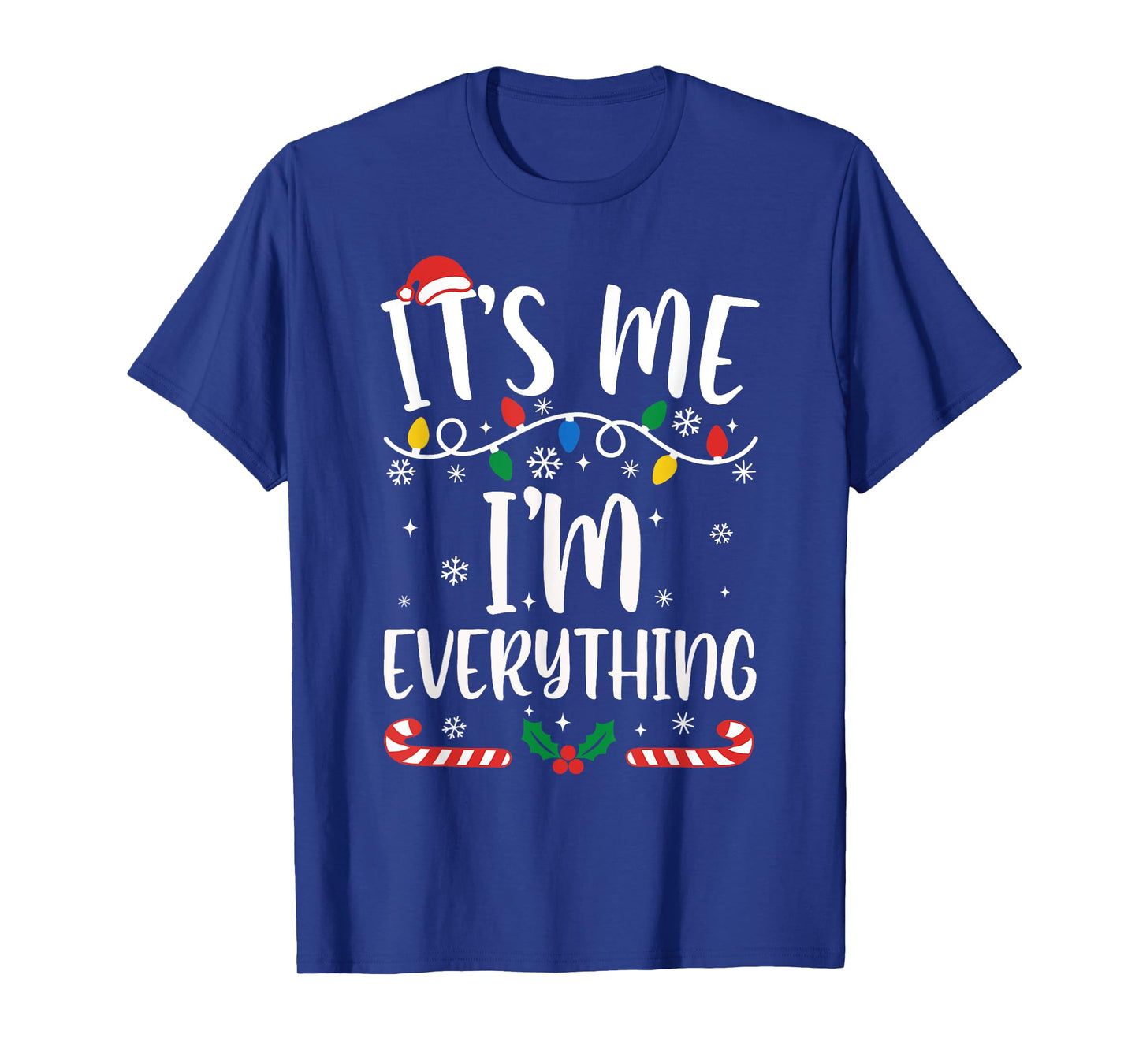 I Have Everything I Want for Christmas Its Me I'm Everything T-Shirt