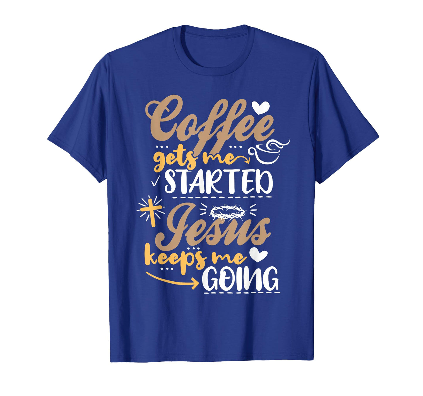 Coffee Gets Me Started Jesus Keeps Me Going Motive Jesus T-Shirt