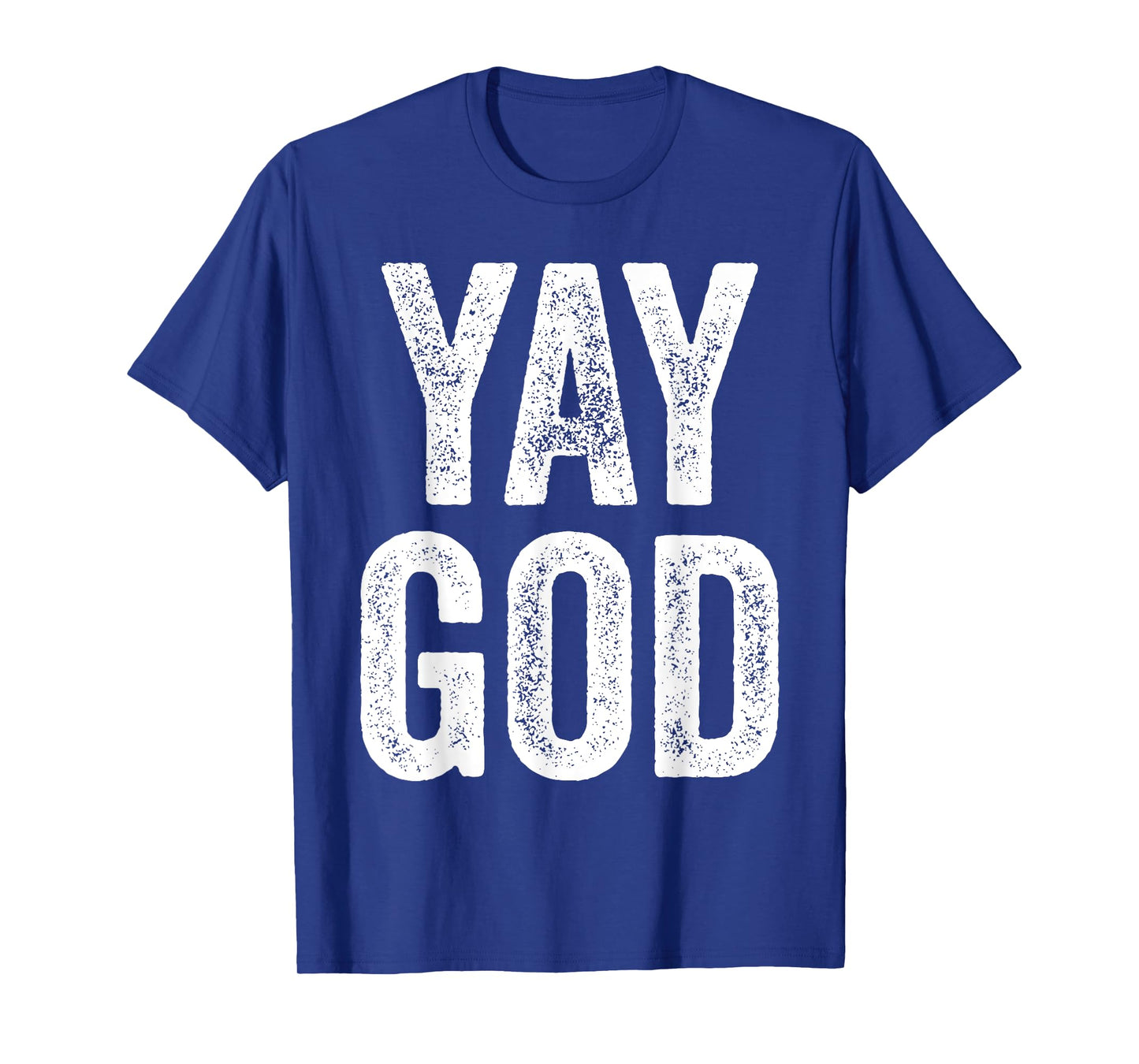 Yay God T-shirt Christian man's Christian woman's gift T-Shirt