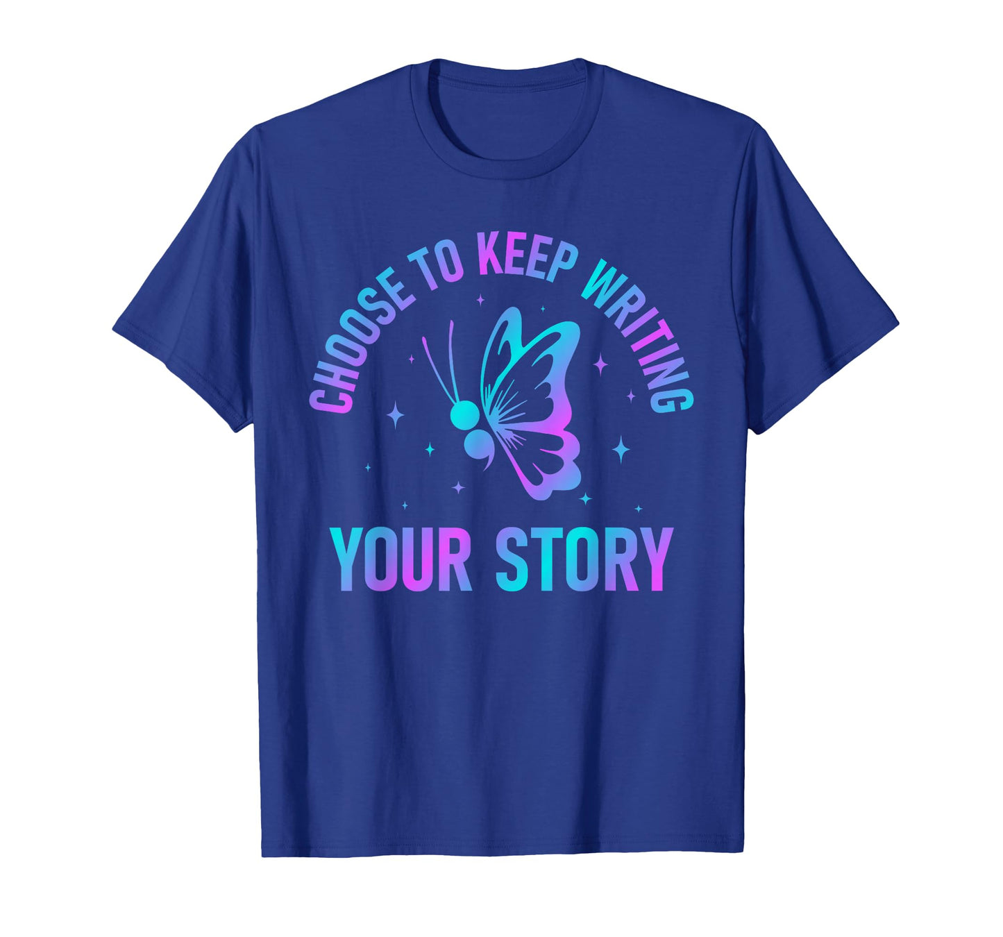 Choose to Keep Writing Your Story Semicolon Mental Health T-Shirt