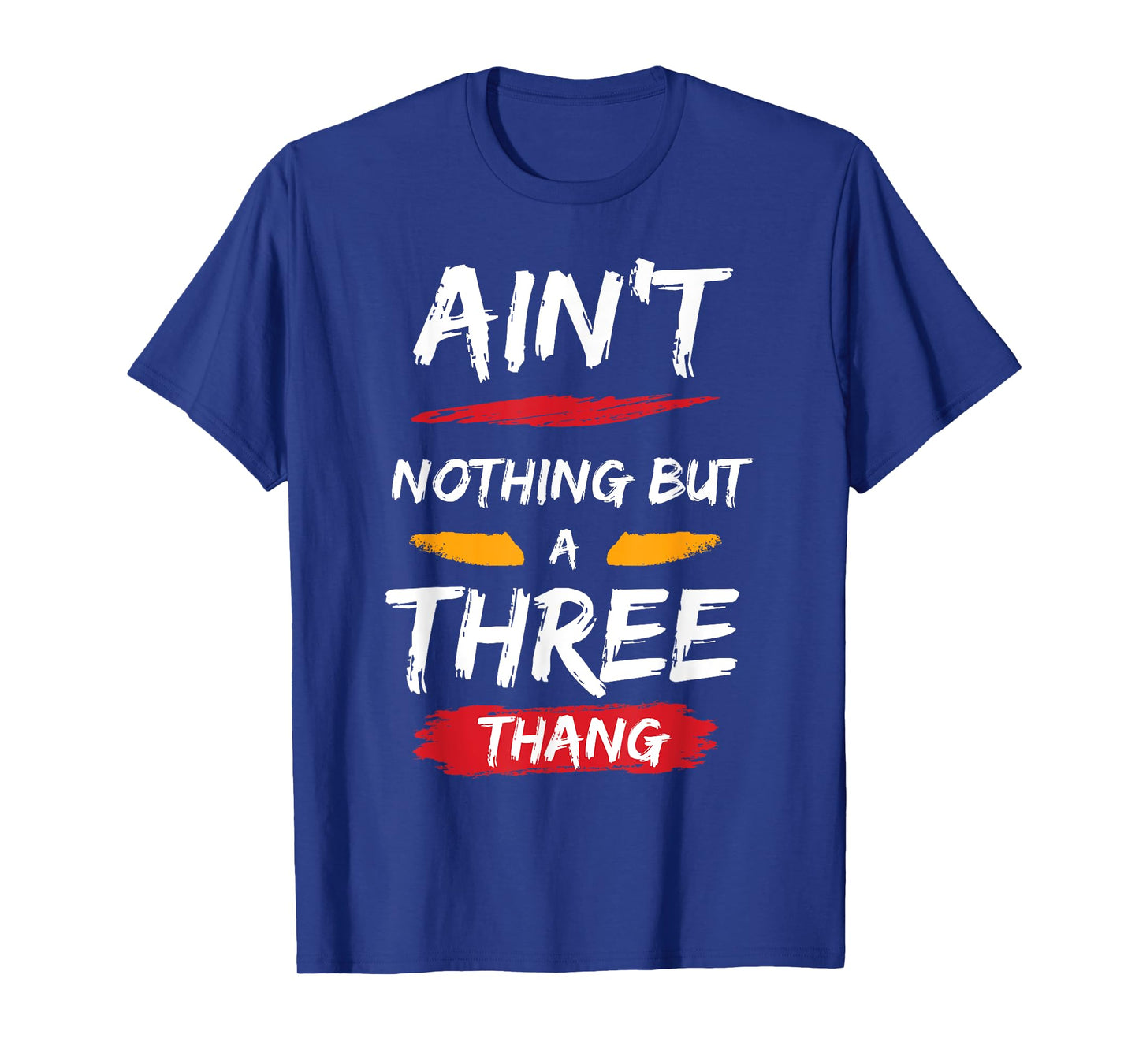 Ain't Nothing But A 3 Thang T-Shirt