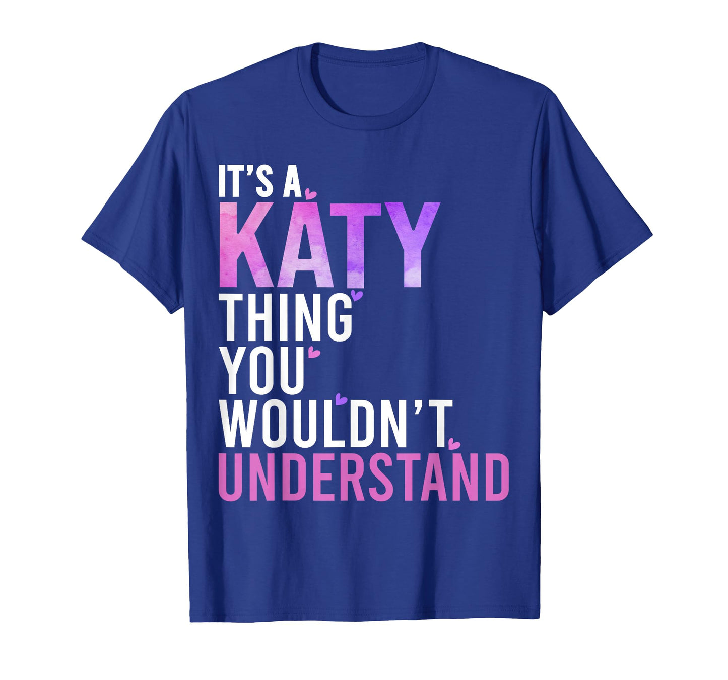 It's A Katy Thing You Wouldn't Understand Katy T-Shirt