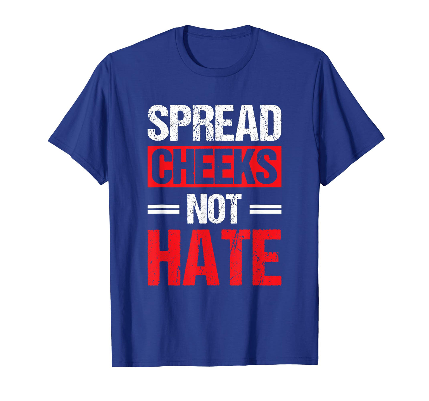 Spread Cheeks Not Hate T-Shirt