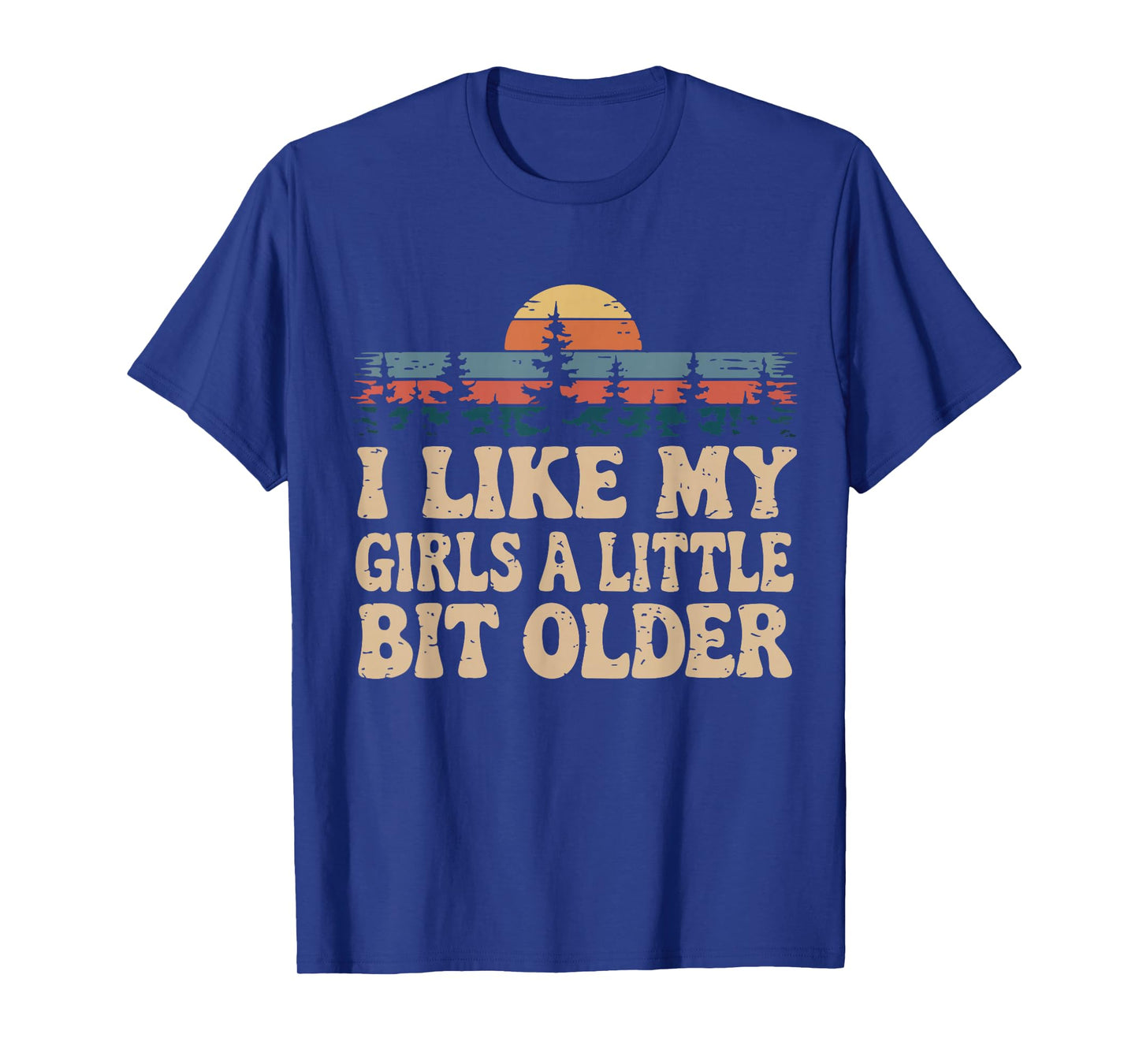 You know I Like My Girls A Little Bit Older funny T-Shirt