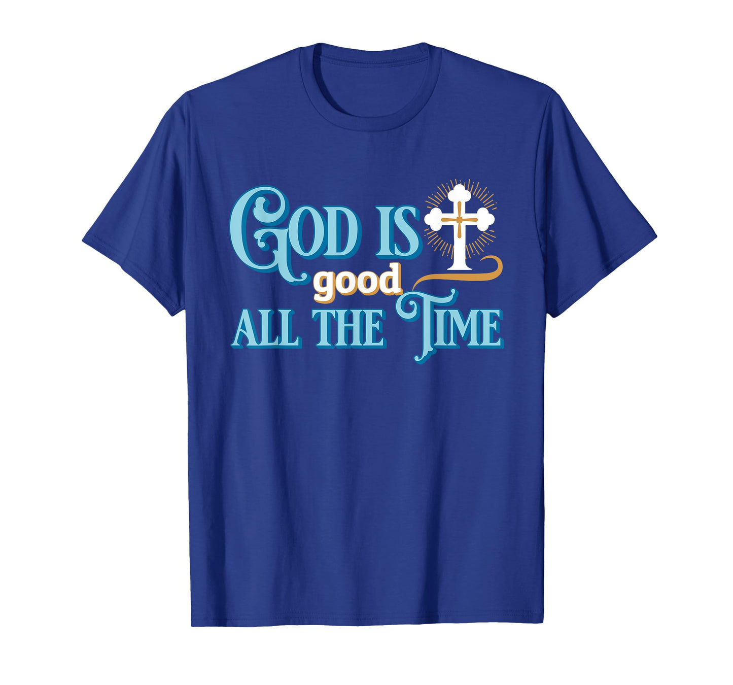 Christian God Is good all the time T-Shirt
