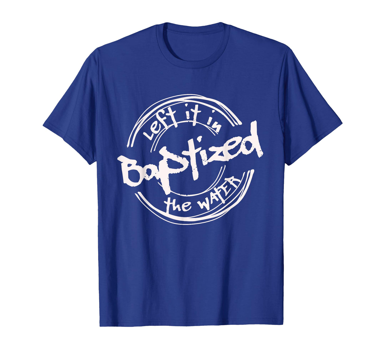 Christian Baptism shirt, Left it in the Water, Streetwear T-Shirt