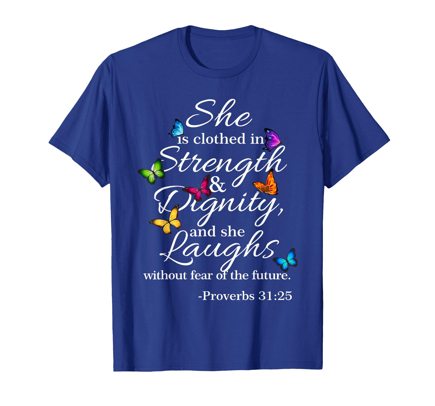 She is Clothed Strength & Dignity Proverbs 31:25 T-Shirt