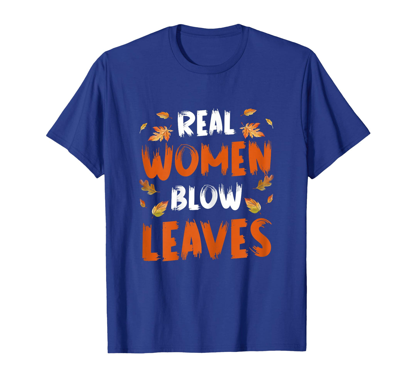 Real Women Blow Leaves Autumn Leaf Blower T-Shirt