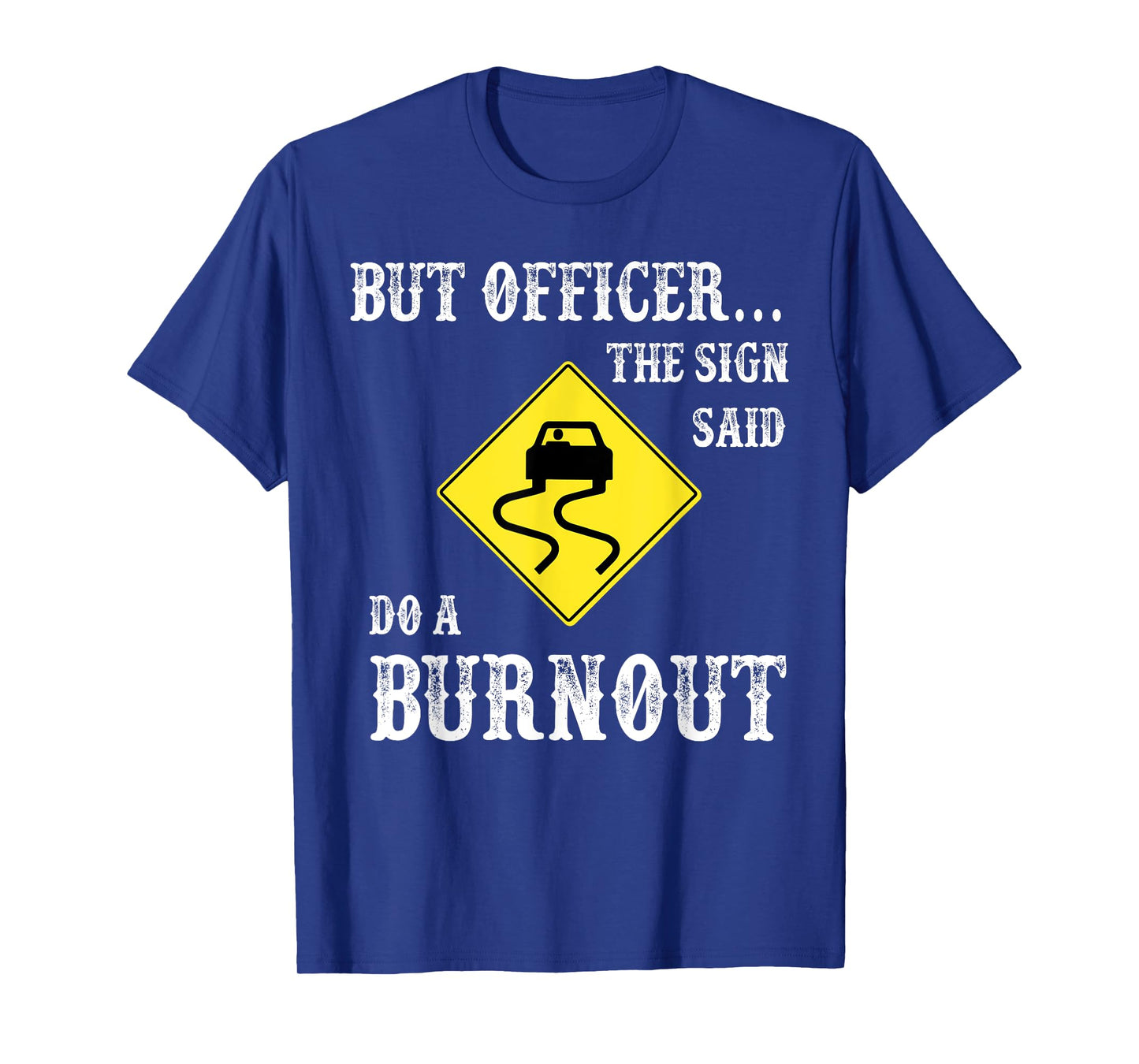 But Officer The Sign Said Do A Burnout T-Shirt