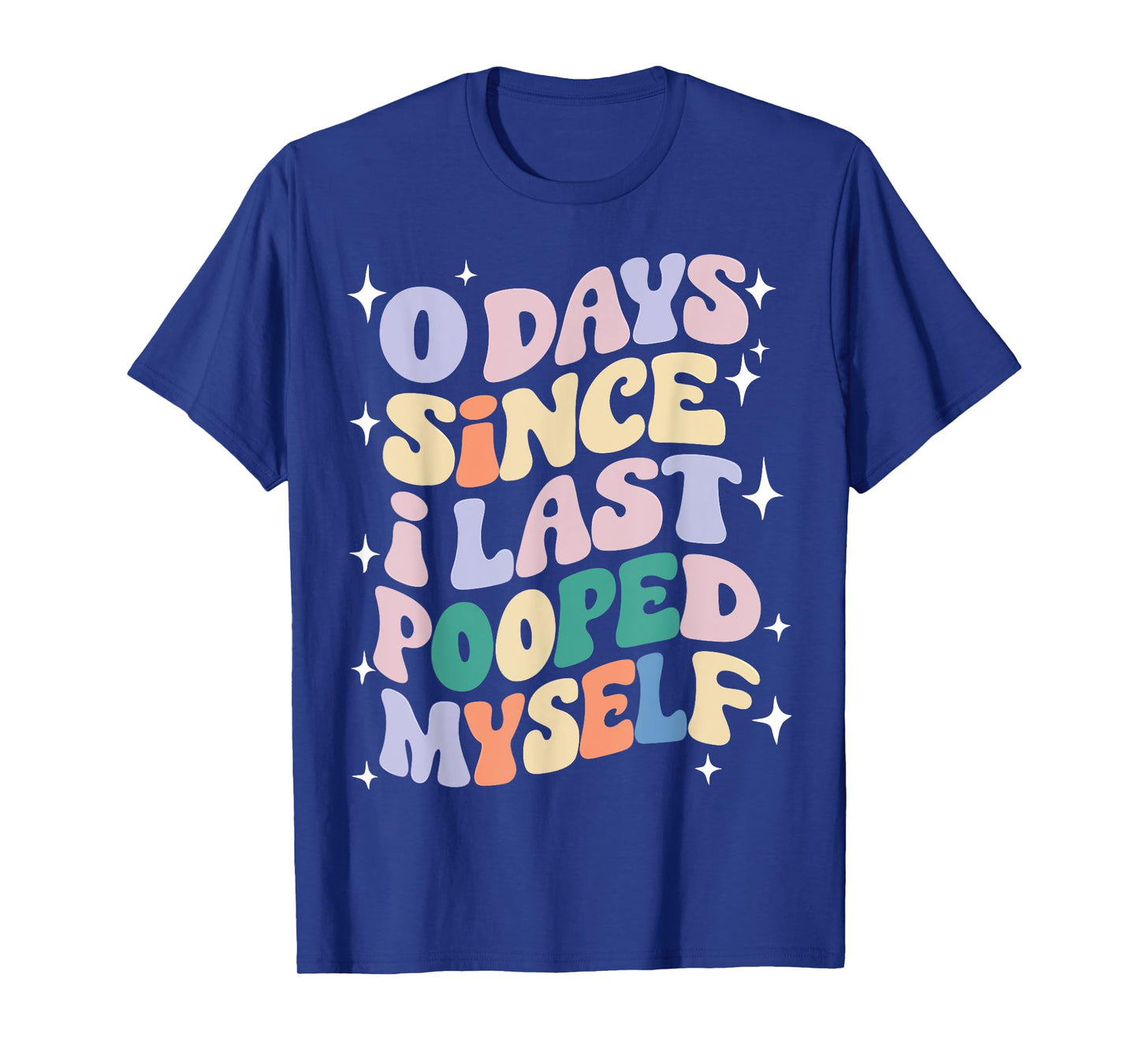 0 Days Since I Last Pooped Myself Funny Adult Humor Meme T-Shirt