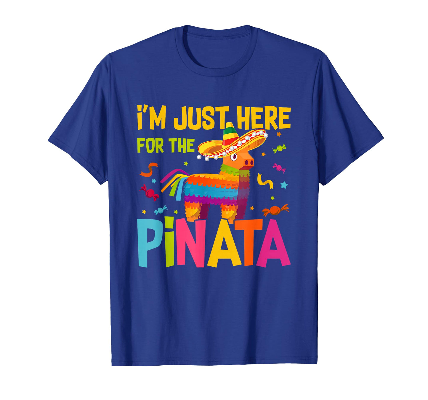 I'm Just Here For The Pinata Funny Mexican Party T-Shirt
