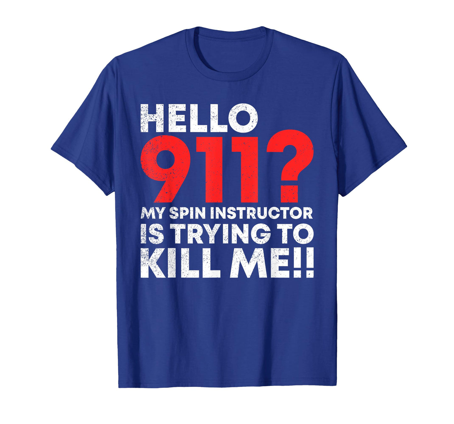 Hello 911? My Spin Instructor is Trying To Kill Me T-Shirt T-Shirt