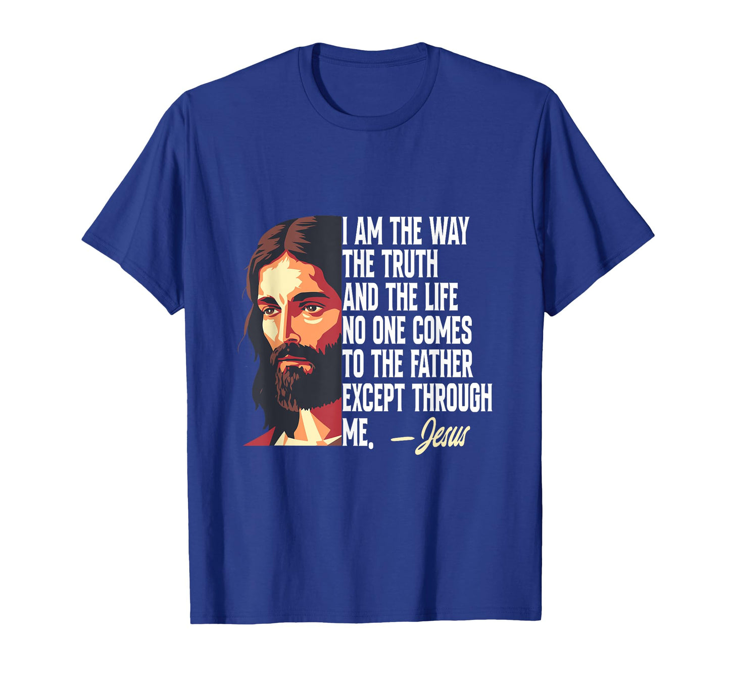 I Am The Way The Truth And The Life Jesus T-Shirt