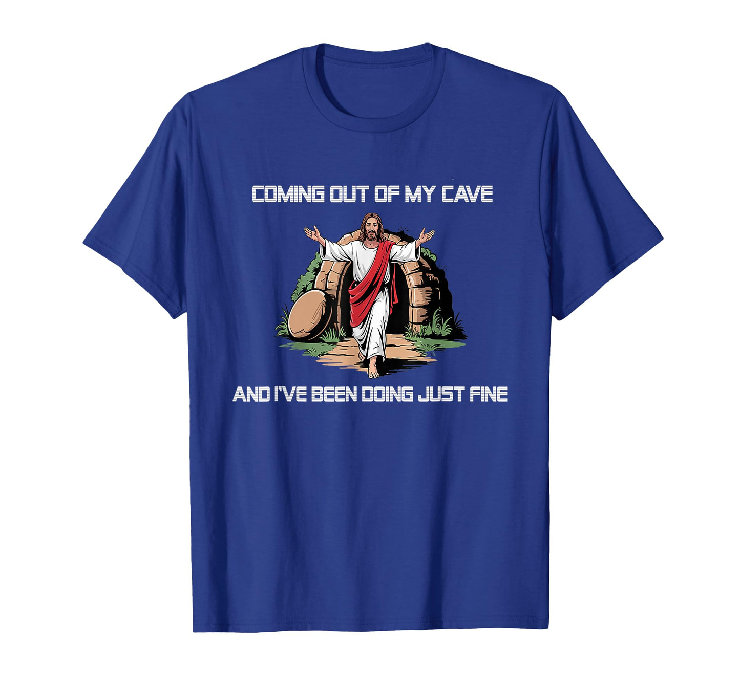 Jesus Coming Out Of My Cave And I've Been Doing Just Fine T-Shirt