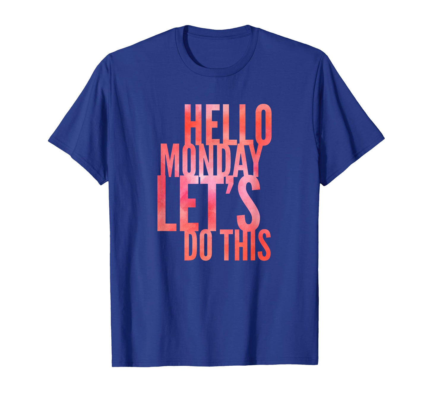 Fun Hello Monday Lets Do This Positive Happy Work & Student T-Shirt