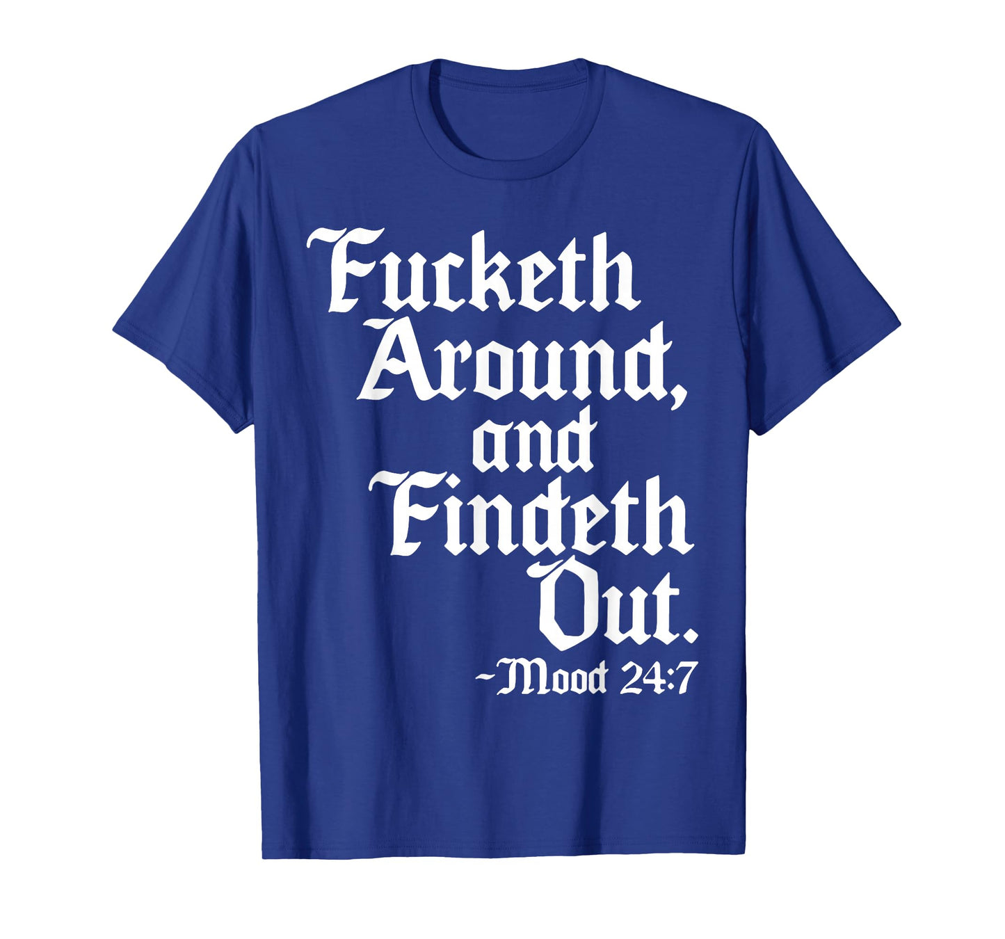 Fucketh Around And Findeth Out Mood 2 47 T-Shirt