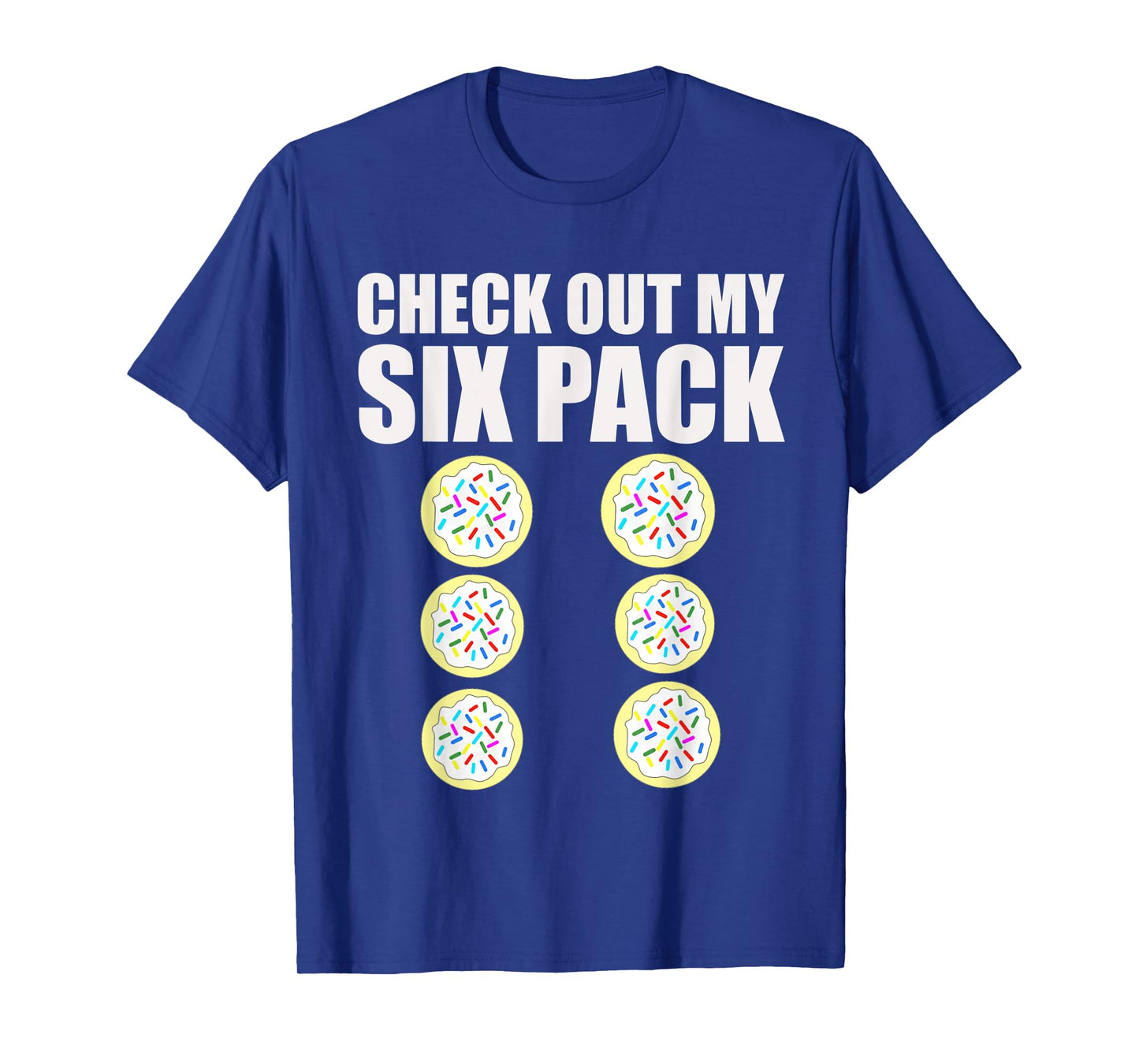 Check Out My Six Pack Sugar Cookie Workout Treat Shirt T-Shirt
